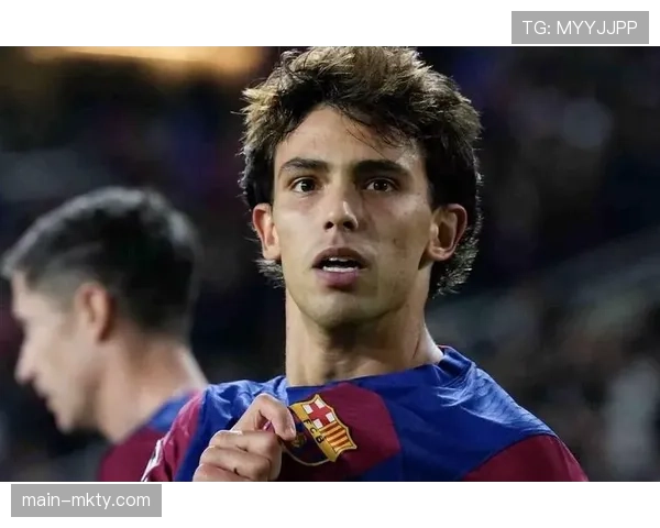 菲利克斯希望留在巴萨 但其未来仍取决于多方面因素 菲利克斯希望留在巴萨 但其未来仍取决于多方面因素